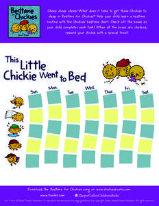 Cheep cheep cheep! What does it take to get those Chickies to sleep in Bedtime for Chickies? Help your child learn a bedtime routine with the Chickies’ bedtime chart. Check off the boxes as your child completes each ta