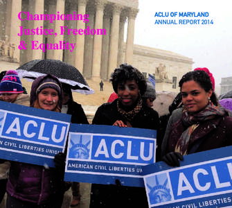 Championing Justice, Freedom & Equality ACLU OF MARYLAND ANNUAL REPORT 2014