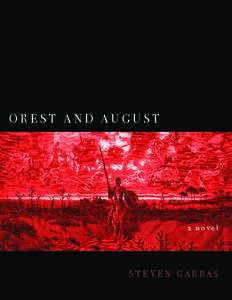 OREST AND AUGUST  a novel STEVEN GARBAS