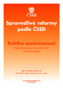 Spravedlivé reformy podle ČSSD Politika zaměstnanosti „Nezaměstnanost je sociální zlo.” Lord Beveridge