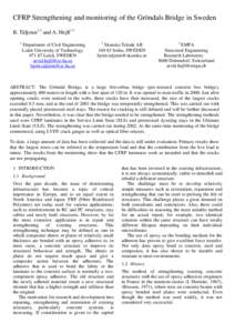 CFRP Strengthening and monitoring of the Gröndals Bridge in Sweden B. Täljsten1,2 and A. Hejll1,3 1 Department of Civil Engineering Luleå University of Technology