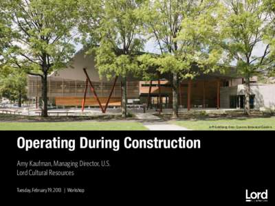 Jeff Goldberg-Esto. Queens Botanical Garden.  Operating During Construction Amy Kaufman, Managing Director, U.S. Lord Cultural Resources Tuesday, February 19, 2013 | Workshop