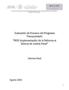 MULIER Servicios EVALUACIÓN DE PROCESOS DEL PROGRAMA PRESUPUESTARIO “PO10 IMPLEMENTACIÓN DE LA REFORMA AL SISTEMA DE JUSTICIA PENAL”  Evaluación de Procesos del Programa