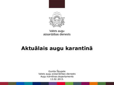 Aktuālais augu karantīnā  Gunita Šķupele Valsts augu aizsardzības dienests Augu karntīnas departaments.