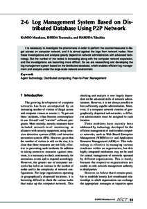 2-6 Log Management System Based on Distributed Database Using P2P Network KAMIO Masakazu, ISHIDA Tsunetake, and HAKODA Takahisa It is necessary to investigate the phenomena in order to perform the countermeasures to ille