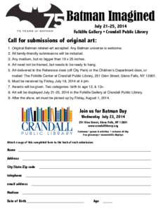 Batman Imagined July 21-25, 2014 Folklife Gallery • Crandall Public Library Call for submissions of original art: 1. Original Batman related-art accepted. Any Batman universe is welcome.