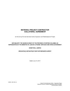 MATERIAL PROJECT CONTRACTOR COLLATERAL AGREEMENT for the Surrey Pre-trial Services Centre Expansion and Redevelopment Project HER MAJESTY THE QUEEN IN RIGHT OF THE PROVINCE OF BRITISH COLUMBIA AS REPRESENTED BY THE MINIS