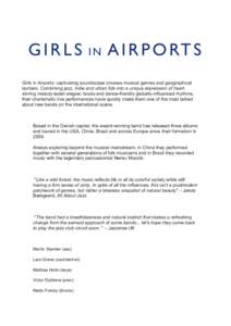 Girls in Airports’ captivating soundscape crosses musical genres and geographical borders. Combining jazz, indie and urban folk into a unique expression of heart stirring melody-laden elegiac hooks and dance-friendly g