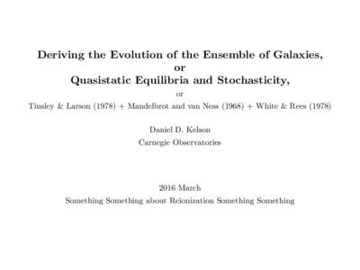 Deriving the Evolution of the Ensemble of Galaxies, or Quasistatic Equilibria and Stochasticity, or Tinsley & Larson (1978) + Mandelbrot and van Ness (1968) + White & ReesDaniel D. Kelson