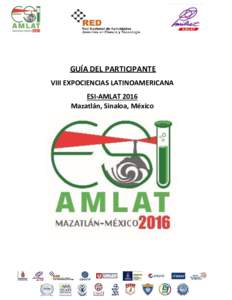 GUÍA DEL PARTICIPANTE VIII EXPOCIENCIAS LATINOAMERICANA ESI-AMLAT 2016 Mazatlán, Sinaloa, México  EXPOCIENCIAS LATINOAMERICANA