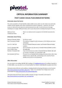 Page 1 of 2  CRITICAL INFORMATION SUMMARY PIVOT CLASSIC CASUAL PLAN (IRIDIUM NETWORK) Information about the Service The service provided is a Pivotel Satellite mobile satellite service which uses the Iridium low earth or