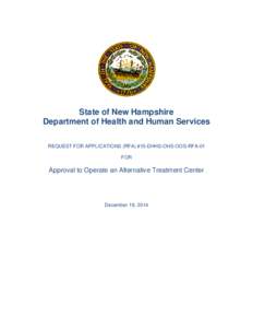 State of New Hampshire Department of Health and Human Services REQUEST FOR APPLICATIONS (RFA) #15-DHHS-OHS-OOS-RFA-01 FOR  Approval to Operate an Alternative Treatment Center