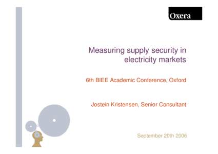 Measuring supply security in electricity markets 6th BIEE Academic Conference, Oxford Jostein Kristensen, Senior Consultant