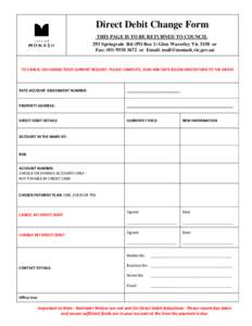 Direct Debit Change Form THIS PAGE IS TO BE RETURNED TO COUNCIL 293 Springvale Rd (PO Box 1) Glen Waverley Vic 3150 or Fax: ([removed]or Email: [removed]  TO CANCEL OR CHANGE YOUR CURRENT REQUEST, PLEAS
