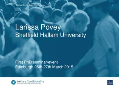 Welfare Conditionality PhD Seminar  Larissa Povey Sheffield Hallam University  First PhD seminar/event