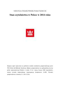 Izabela Koryś, Dominika Michalak, Roman Chymkowski  Stan czytelnictwa w Polsce w 2014 roku Niniejszy raport opracowano na podstawie sondażu czytelnictwa przeprowadzonego przez TNS Polska dla Biblioteki Narodowej. Badan