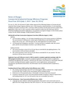 Notice of Changes Commercial & Industrial Energy Efficiency Programs Fiscal Year[removed]July 1, 2013 – June 30, 2014) On June 21, 2013, the NJ Board of Public Utilities approved the following changes to Commercial and I