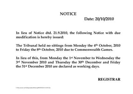 NOTICE Date: In lieu of Notice dtd, the following Notice with due modification is hereby issued: The Tribunal held no sittings from Monday the 4th October, 2010 to Friday the 8th October, 2010 due t