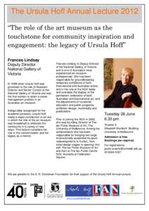 The Ursula Hoff Annual Lecture 2012 “The role of the art museum as the touchstone for community inspiration and engagement: the legacy of Ursula Hoff” Frances Lindsay Deputy Director