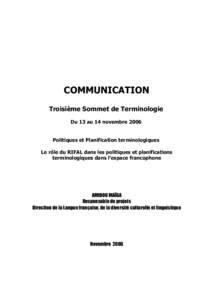 COMMUNICATION Troisième Sommet de Terminologie Du 13 au 14 novembre 2006 Politiques et Planification terminologiques Le rôle du RIFAL dans les politiques et planifications