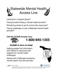 Statewide Mental Health Access Line Looking for a support group? Having trouble finding a mental health provider? Wondering where to go for community resources? Facing challenges to see a Medicaid mental health