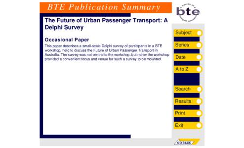 BTE Publication Summary The Future of Urban Passenger Transport: A Delphi Survey Subject Occasional Paper This paper describes a small-scale Delphi survey of participants in a BTE