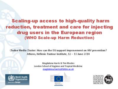 Scaling-up access to high-quality harm reduction, treatment and care for injecting drug users in the European region (WHO Scale-up Harm Reduction)  Chafea Media Cluster: How can the EU support improvement on HIV preventi