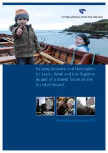 Helping Unionists and Nationalists to Learn, Work and Live Together as part of a shared future on the island of Ireland  Annual Report & Accounts 2013