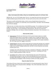 For Immediate Release May 3, 2016 Indian Trails Invests $2.8 million in New Eco-Friendly Motorcoaches for its Charter Fleet OWOSSO, MI – At a cost of $2.8 million Indian Trails, Inc., has added five new full-size motor