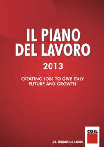 IL PIANO DEL LAVORO 2013 CREATING JOBS TO GIVE ITALY FUTURE AND GROWTH