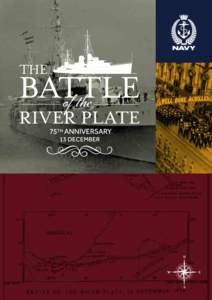 BATTLE OF THE RIVER PLATE ◊ 3  FOREWORD When we consider the Battle of the River Plate some 75 years ago, the story is often focused on the