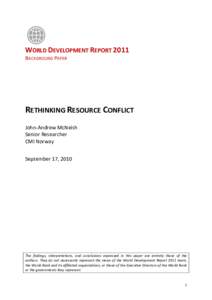 WORLD DEVELOPMENT REPORT 2011 BACKGROUND PAPER RETHINKING RESOURCE CONFLICT John-Andrew McNeish Senior Researcher