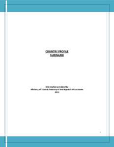 COUNTRY PROFILE SURINAME Information provided by Ministry of Trade & Industry of the Republic of Suriname 2012