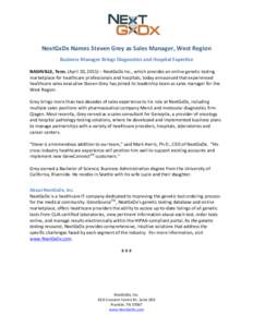    NextGxDx	
  Names	
  Steven	
  Grey	
  as	
  Sales	
  Manager,	
  West	
  Region	
   Business	
  Manager	
  Brings	
  Diagnostics	
  and	
  Hospital	
  Expertise	
   	
  