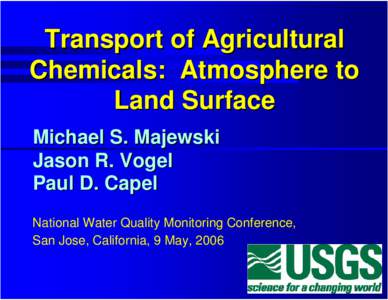 Transport of Agricultural Chemicals: Atmosphere to Land Surface Michael S. Majewski Jason R. Vogel Paul D. Capel