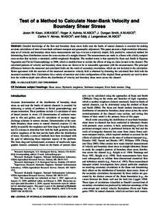 Test of a Method to Calculate Near-Bank Velocity and Boundary Shear Stress Jason W. Kean, A.M.ASCE1; Roger A. Kuhnle, M.ASCE2; J. Dungan Smith, A.M.ASCE3; Carlos V. Alonso, M.ASCE4; and Eddy J. Langendoen, M.ASCE5 Abstra