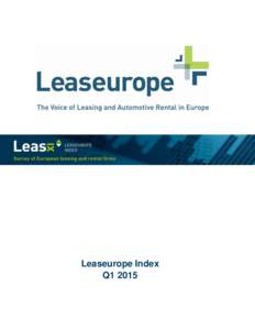 Leaseurope Index Q1 2015 LEASEUROPE INDEX RESULTS: Q1 2015 The Leaseurope Index is a unique survey that tracks key performance indicators of a sample of 17 European lessors on a quarterly basis. This Q1 2015 is the seve