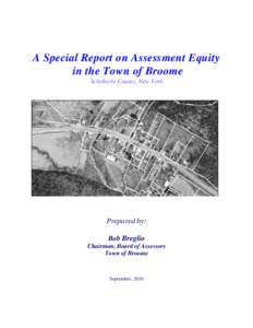 A Special Report on Assessment Equity in the Town of Broome Schoharie County, New York Prepared by: Bob Breglio