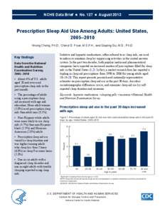 NCHS Data Brief  ■  No. 127  ■  August[removed]Prescription Sleep Aid Use Among Adults: United States, 2005–2010 Yinong Chong, Ph.D.; Cheryl D. Fryar, M.S.P.H.; and Qiuping Gu, M.D., Ph.D.