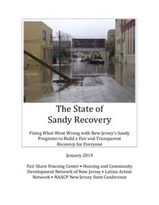 The	
  State	
  of	
  	
   Sandy	
  Recovery	
     Fixing	
  What	
  Went	
  Wrong	
  with	
  New	
  Jersey’s	
  Sandy	
   Programs	
  to	
  Build	
  a	
  Fair	
  and	
  Transparent	
  	
  