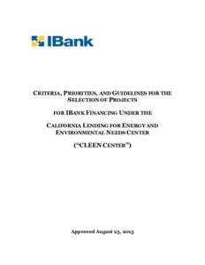 CRITERIA, PRIORITIES, AND GUIDELINES FOR THE SELECTION OF PROJECTS FOR IBANK FINANCING UNDER THE CALIFORNIA LENDING FOR ENERGY AND ENVIRONMENTAL NEEDS CENTER