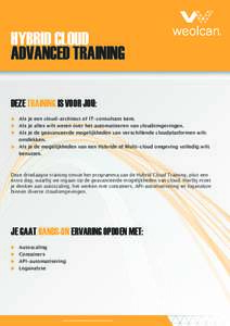 HYBRID CLOUD ADVANCED TRAINING DEZE TRAINING IS VOOR JOU: Als je een cloud-architect of IT-consultant bent. Als je alles wilt weten over het automatiseren van cloudomgevingen. Als je de geavanceerde mogelijkheden van ver