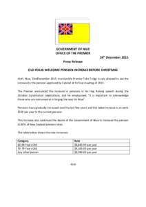 GOVERNMENT OF NIUE OFFICE OF THE PREMIER 24th December 2015 Press Release OLD FOLKS WELCOME PENSION INCREASE BEFORE CHRISTMAS Alofi, Niue, 23rdDecember 2015: Honourable Premier Toke Talagi is very pleased to see the