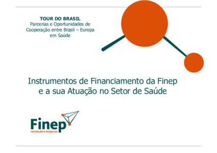 TOUR DO BRASIL Parcerias e Oportunidades de Cooperação entre Brasil – Europa em Saúde  Instrumentos de Financiamento da Finep