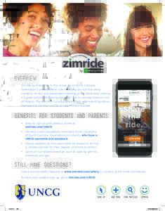 Overview Zimride by Enterprise is the University of North Carolina, Greensboro’s private online ride-matching service that easily connects drivers and passengers heading to the same area, making it a great solution for