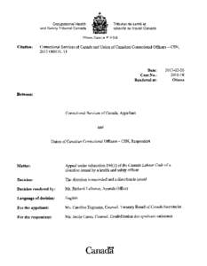 REASONS [1] This is an appeal brought under subsection[removed]of the Canada Labour Code (the Code) of a direction issued to Correctional Services Canada (CSC) by Health and Safety Officer (HSO) Greg Garron on April 10, 