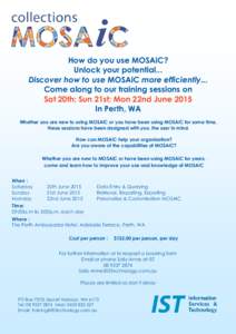 How do you use MOSAiC? Unlock your potential... Discover how to use MOSAiC more efficiently... Come along to our training sessions on Sat 20th; Sun 21st; Mon 22nd June 2015 In Perth, WA