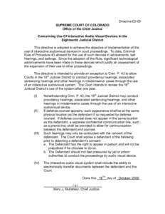 Directive[removed]SUPREME COURT OF COLORADO Office of the Chief Justice Concerning Use Of Interactive Audio Visual Devices In the Eighteenth Judicial District This directive is adopted to achieve the objective of implement