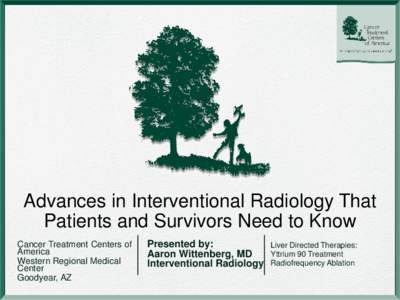 Advances in Interventional Radiology That Patients and Survivors Need to Know Cancer Treatment Centers of America Western Regional Medical Center