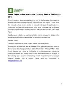 Green Paper on the Immovable Property Review Conference 2012 Green Papers are documents published not only by the European Commission to stimulate discussion on given topics at European level and beyond it. They invite t